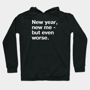 New year, new me - but even worse. Hoodie